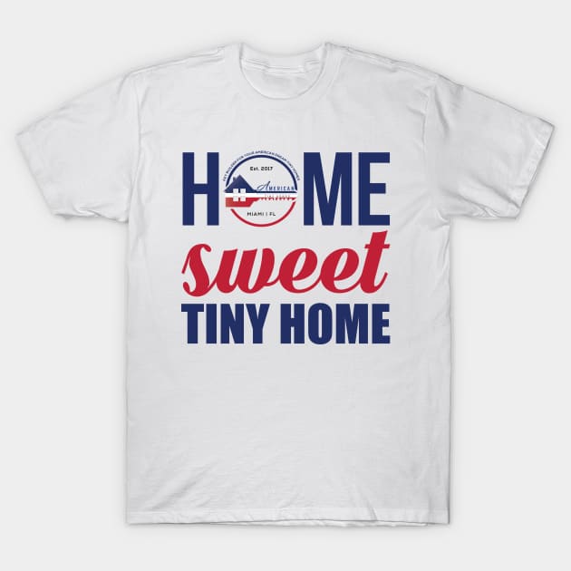 Home Sweet Tiny Home T-Shirt by American Tiny Homes